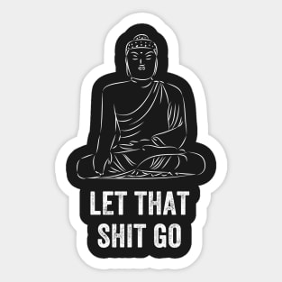 Let that shit go Sticker